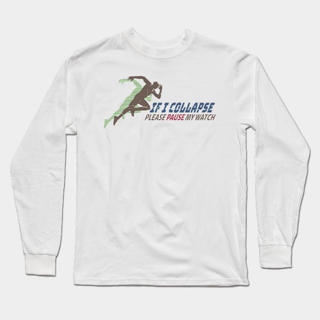 If I Collapse Please Pause My Watch Running Original Long Sleeve T-Shirt by Mas To